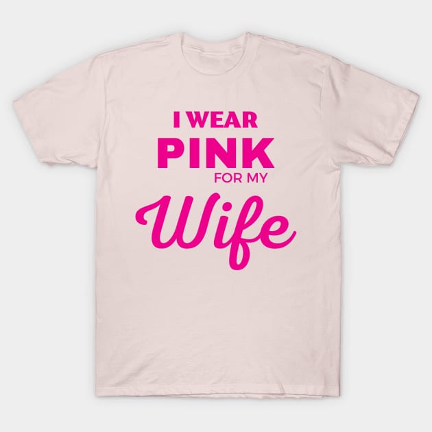 I WEAR PINK FOR MY WIFE T-Shirt by ZhacoyDesignz